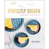 Perfectly Golden: Adaptable Recipes for Sweet and Simple Treats - Hardcover