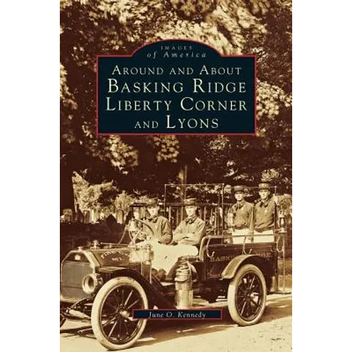 Around and about Basking Ridge, Liberty Corner, and Lyons - Hardcover