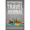 International Travel Journal: Your Adventures Are Worth Remembering - Paperback