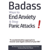 Badass Ways to End Anxiety & Stop Panic Attacks! - A counterintuitive approach to recover and regain control of your life.: Die-Hard and Science-Based - Paperback