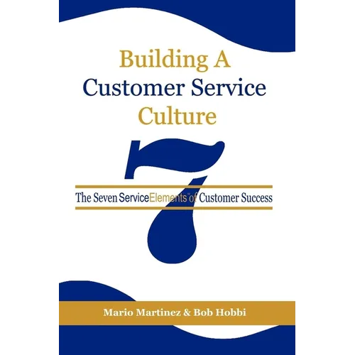 Building a Customer Service Culture: The Seven Serviceelements of Customer Success - Hardcover