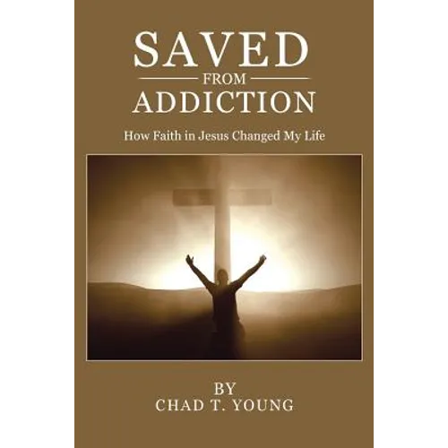 Saved from Addiction: How Faith in Jesus Changed My Life - Paperback