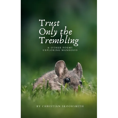 Trust Only the Trembling: & Other Poems Exploring Manhood - Paperback