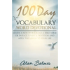 100 Day Vocabulary Word Devotional: Learn a New Word, Read a Bible Verse or Passage, Study a Devotion and Apply The Lesson To Your Life - Paperback