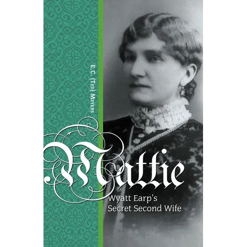 Mattie: Wyatt Earp's Secret Second Wife - Paperback