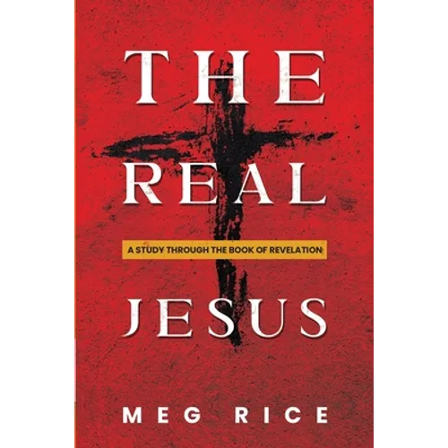 The Real Jesus: A Study Through the Book Of Revelation - Paperback