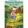 Manners, Manners Are for Me! - Hardcover