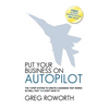 Put Your Business on Autopilot: The 7-Step System to Create a Business That Works So Well That You Don't Have to - Paperback