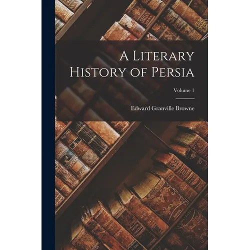 A Literary History of Persia; Volume 1 - Paperback