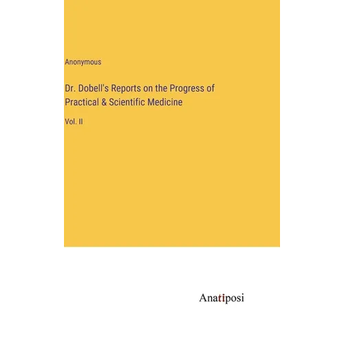 Dr. Dobell's Reports on the Progress of Practical & Scientific Medicine: Vol. II - Hardcover