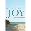 Reclaiming Joy: A Primer for Widows - Hardcover