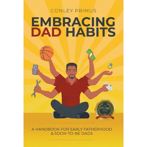 Embracing Dad Habits: A Handbook for Early Fatherhood & Soon-To-Be-Dads - Hardcover
