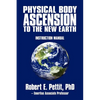 Physical Body Ascension to the New Earth: Instruction Manual - Paperback