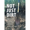 Not Just Dirt: Revitalizing Soils With Regenerative Agriculture Principles - Paperback