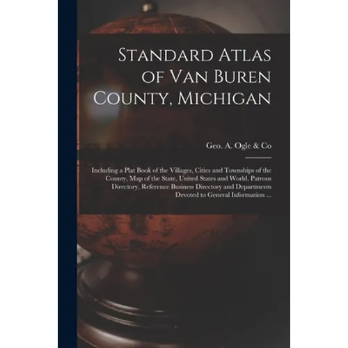 Standard Atlas of Van Buren County, Michigan: Including a Plat Book of the Villages, Cities and Townships of the County, Map of the State, United Stat - Paperback