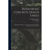 Reinforced Concrete Design Tables: a Handbook for Engineers and Architects for Use in Designing Reinforced Concrete Structures - Paperback