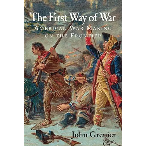The First Way of War: American War Making on the Frontier, 1607-1814 - Paperback