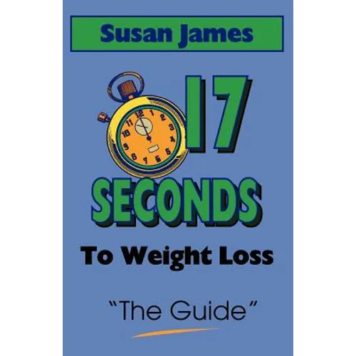 The Guide: 17 Seconds to Weight Loss - Paperback