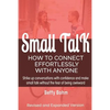 Small Talk: How to Connect Effortlessly With Anyone, Strike Up Conversations with Confidence and Make Small Talk Without the Fear of Being Awkward - Paperback