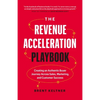 The Revenue Acceleration Playbook: Creating an Authentic Buyer Journey Across Sales, Marketing, and Customer Success - Hardcover