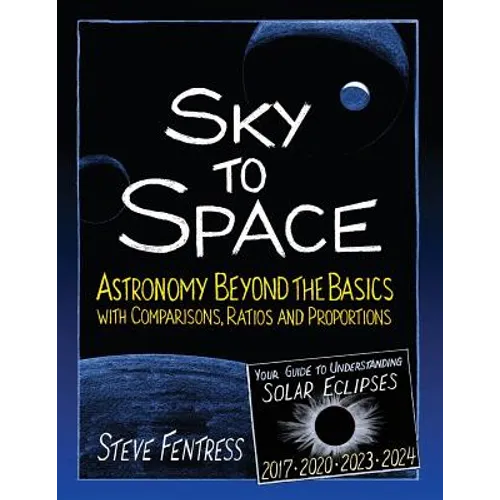 Sky to Space: Astronomy Beyond the Basics with Comparisons, Ratios and Proportions - Paperback