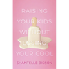 Raising Your Kids Without Losing Your Cool - Paperback