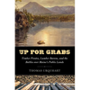 Up for Grabs: Timber Pirates, Lumber Barons, and the Battles Over Maine's Public Lands - Hardcover