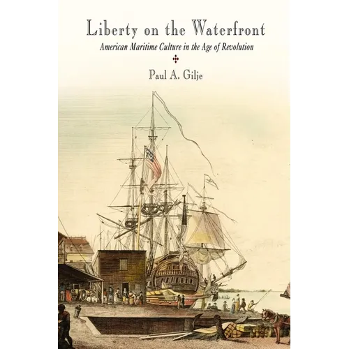 Liberty on the Waterfront: American Maritime Culture in the Age of Revolution - Paperback