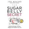 The Sugar Belly Secret: Subtract the Sugar, Lose the Weight, and Transform Your Life - Paperback
