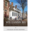 Colonial Williamsburg: The History of the Settlement that Became America's Most Famous Living-History Museum - Paperback