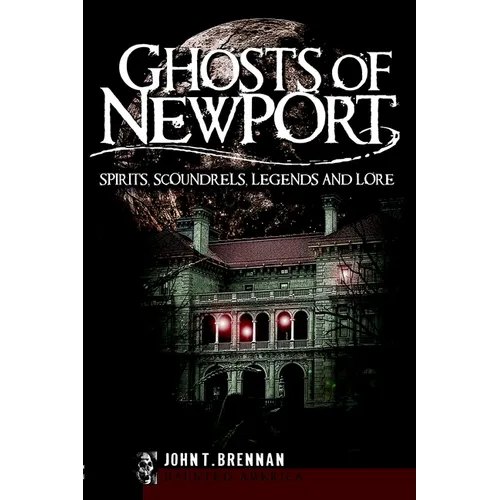 Ghosts of Newport: Spirits, Scoundres, Legends and Lore - Paperback