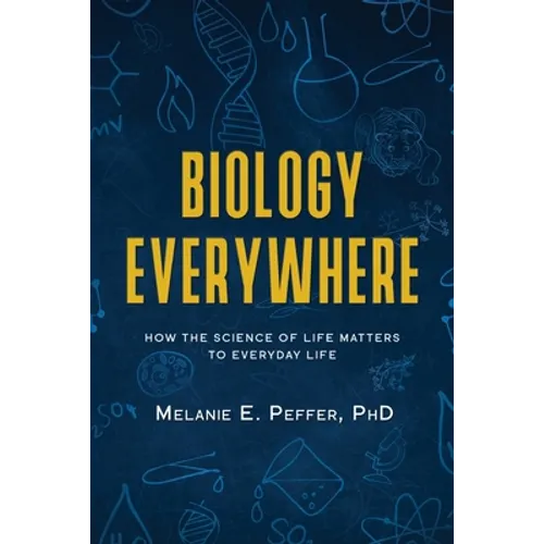 Biology Everywhere: How the science of life matters to everyday life - Paperback