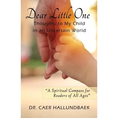 Dear Little One: Thoughts to My Child in an Uncertain World - Paperback