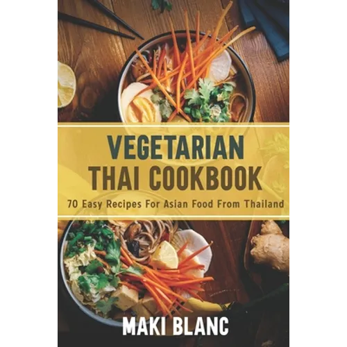 Vegetarian Thai Cookbook: 70 Easy Recipes For Asian Food From Thailand - Paperback