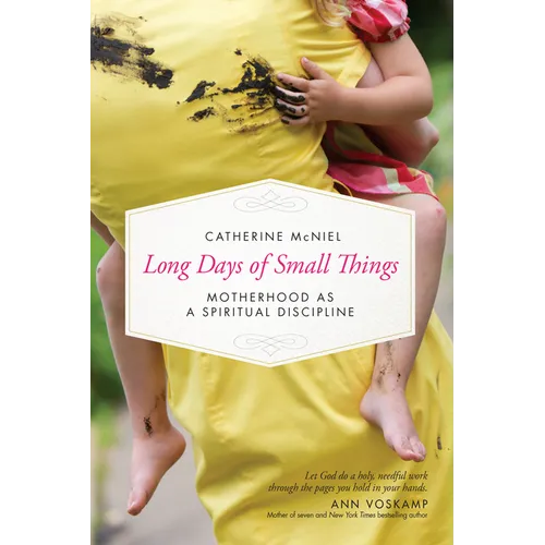 Long Days of Small Things: Motherhood as a Spiritual Discipline - Paperback