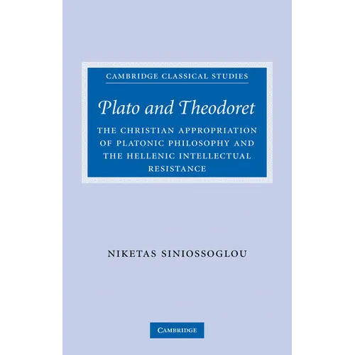 Plato and Theodoret: The Christian Appropriation of Platonic Philosophy and the Hellenic Intellectual Resistance - Paperback