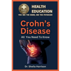 Crohn's Disease: Symptoms, Triggers, Diagnosis, Management, Treatment, Medications, Prevention & Control: Handling Crohn's Disease Patient - Paperback