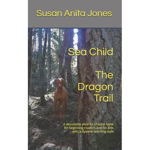 Sea Child THE DRAGON TRAIL: A decodable phonics chapter book for beginning readers and kids with a dyslexic learning style - Paperback