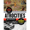Atrocities: The 100 Deadliest Episodes in Human History - Paperback