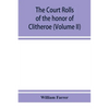 The court rolls of the honor of Clitheroe in the county of Lancaster (Volume II) - Paperback