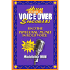 How To Be A Voice Over Success!: Find The Power And Money In Your Voice - Paperback