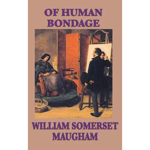 Of Human Bondage: A Classic Novel of Obsession, Youth, and Self-Discovery - Hardcover