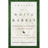 Chasing the White Rabbit: A Discovery of Leadership in the 21st Century - Paperback