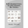 B2B Marketing: 16 decisions, 86 tools - Paperback