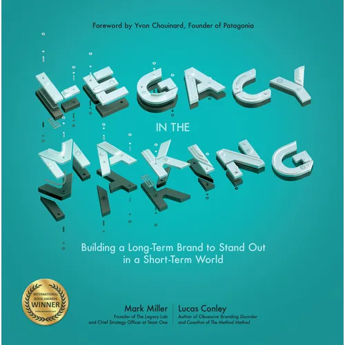 Legacy in the Making: Building a Long-Term Brand to Stand Out in a Short-Term World - Paperback