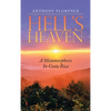 Hell's Heaven: A Metamorphosis in Costa Rica - Hardcover