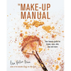 The Make-Up Manual: Your Beauty Guide for Brows, Eyes, Skin, Lips and More - Hardcover