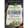 Autoimmune Diet: The Autoimmune Miracle - Discover the Secrets To Reduce Inflammation, Treat Chronic Autoimmune Disorders, Increase Metabolism, and Re - Paperback