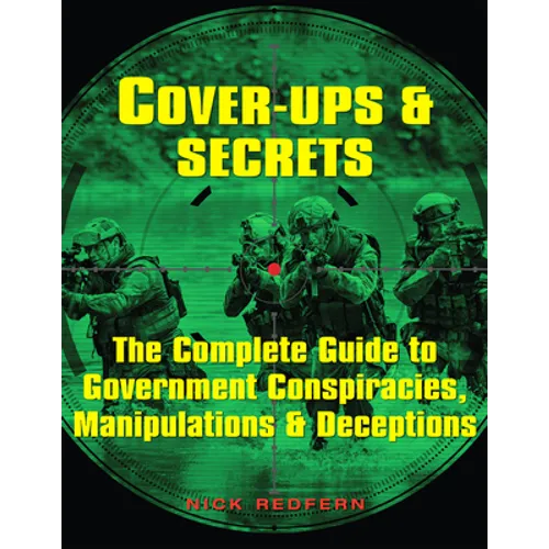Cover-Ups & Secrets: The Complete Guide to Government Conspiracies, Manipulations & Deceptions - Paperback