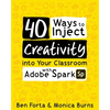 40 Ways to Inject Creativity into Your Classroom with Adobe Spark - Paperback